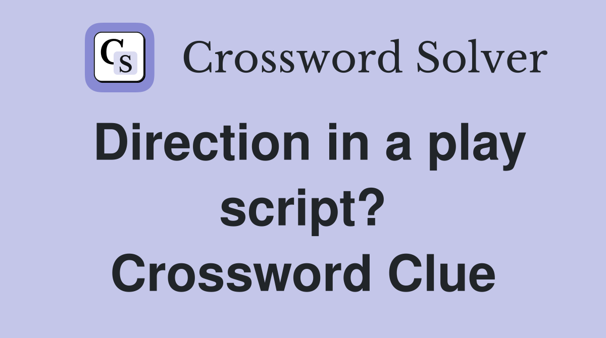 Direction in a play script? Crossword Clue