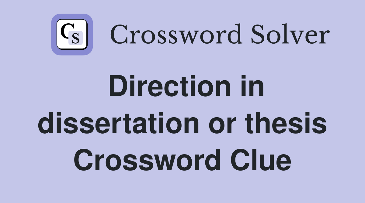 Direction in dissertation or thesis Crossword Clue