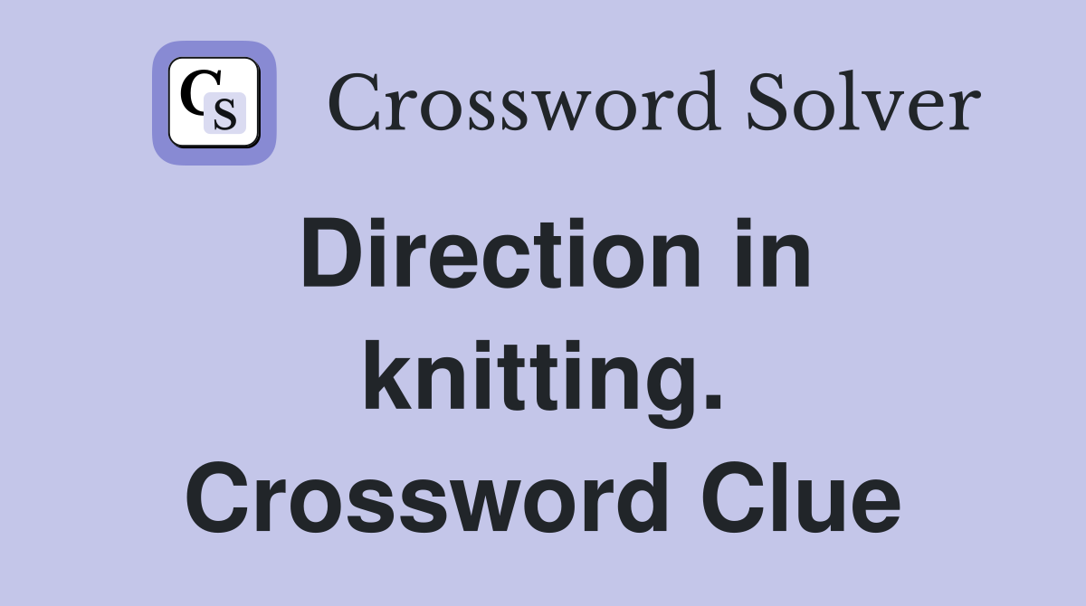 Direction in knitting. Crossword Clue