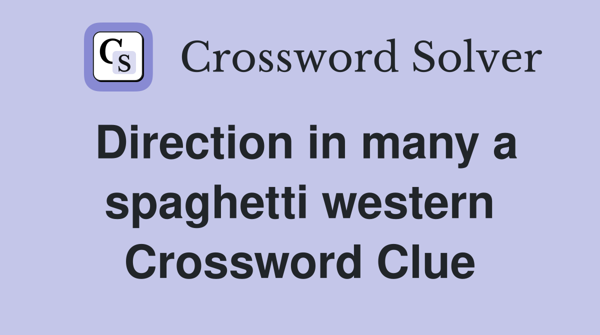Direction in many a spaghetti western Crossword Clue