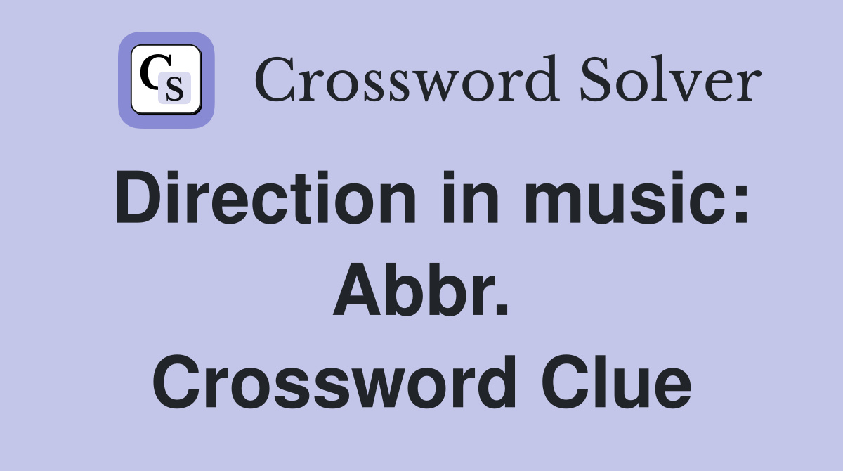 Direction in music: Abbr. Crossword Clue