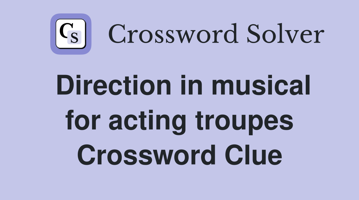 Direction in musical for acting troupes Crossword Clue