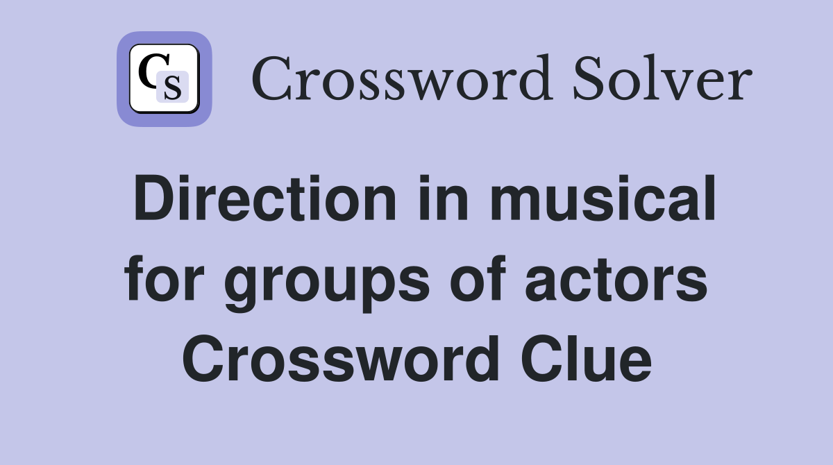 Direction in musical for groups of actors Crossword Clue