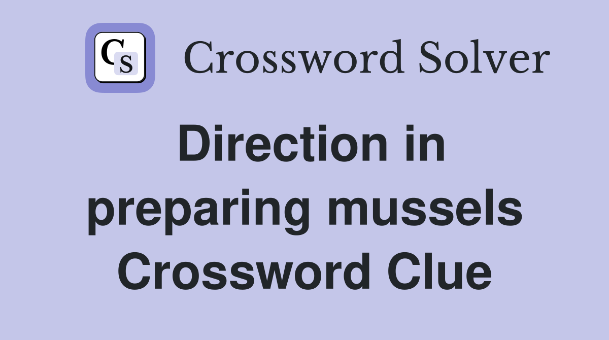 Direction in preparing mussels Crossword Clue