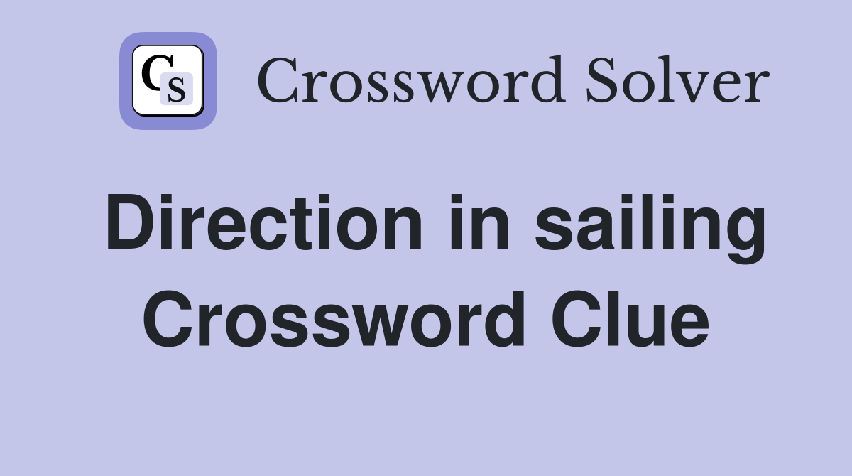 Direction in sailing Crossword Clue