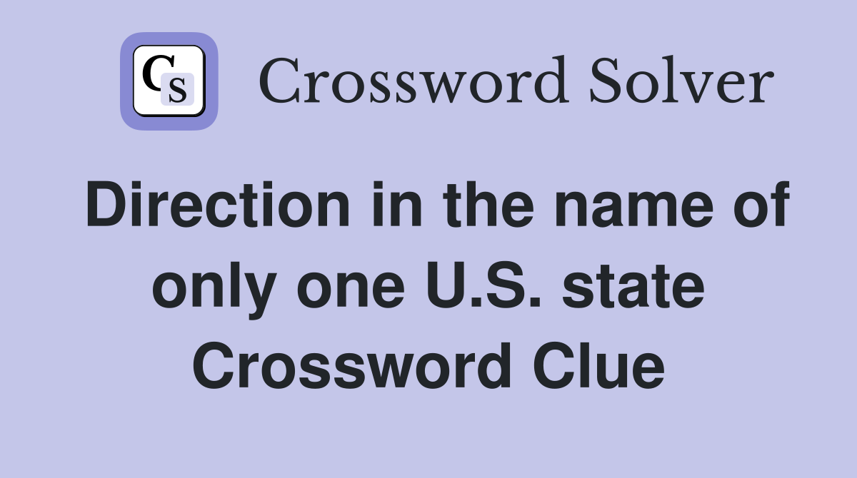 Direction in the name of only one U.S. state Crossword Clue