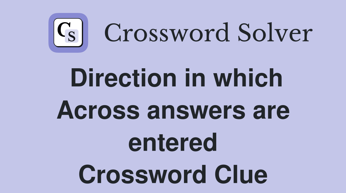 Direction in which Across answers are entered Crossword Clue