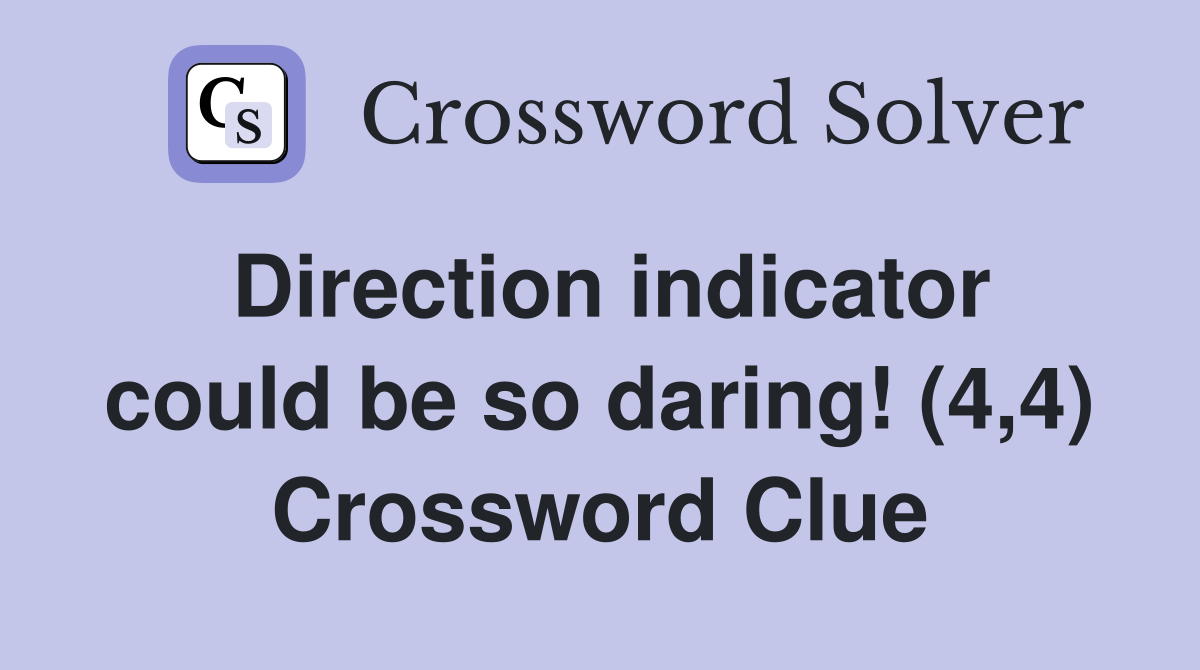 Direction indicator could be so daring! (4,4) Crossword Clue