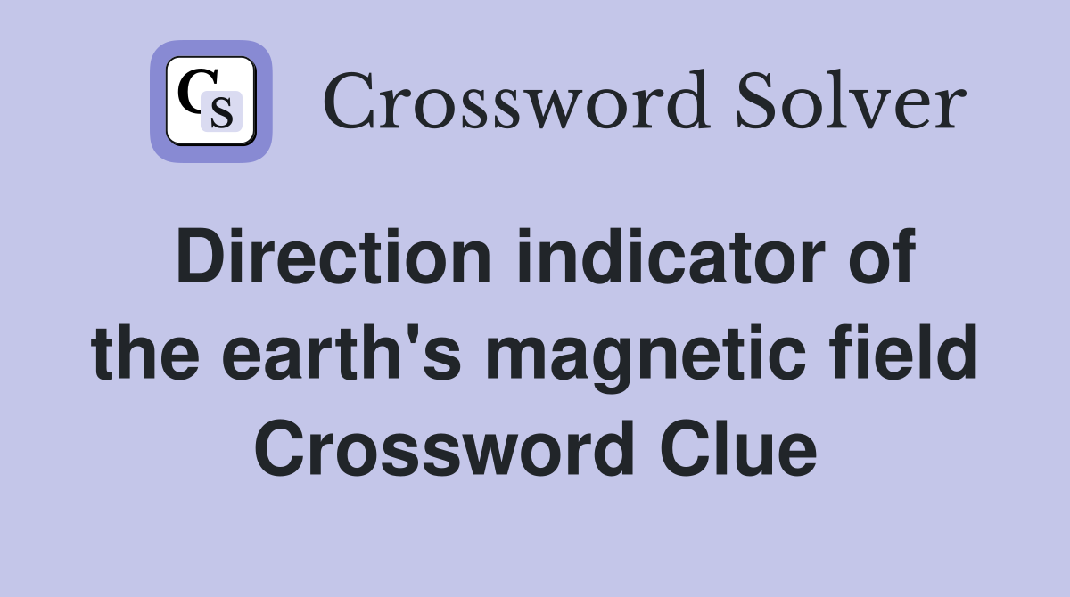 Direction indicator of the earth's magnetic field Crossword Clue