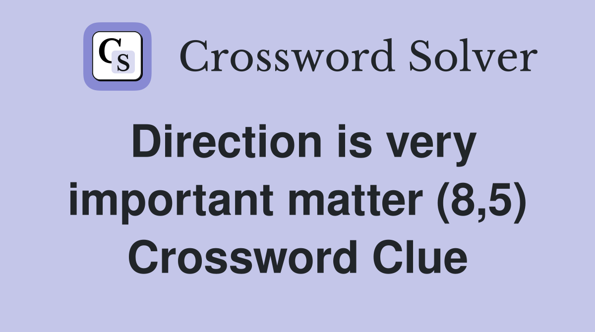 Direction is very important matter (8,5) Crossword Clue