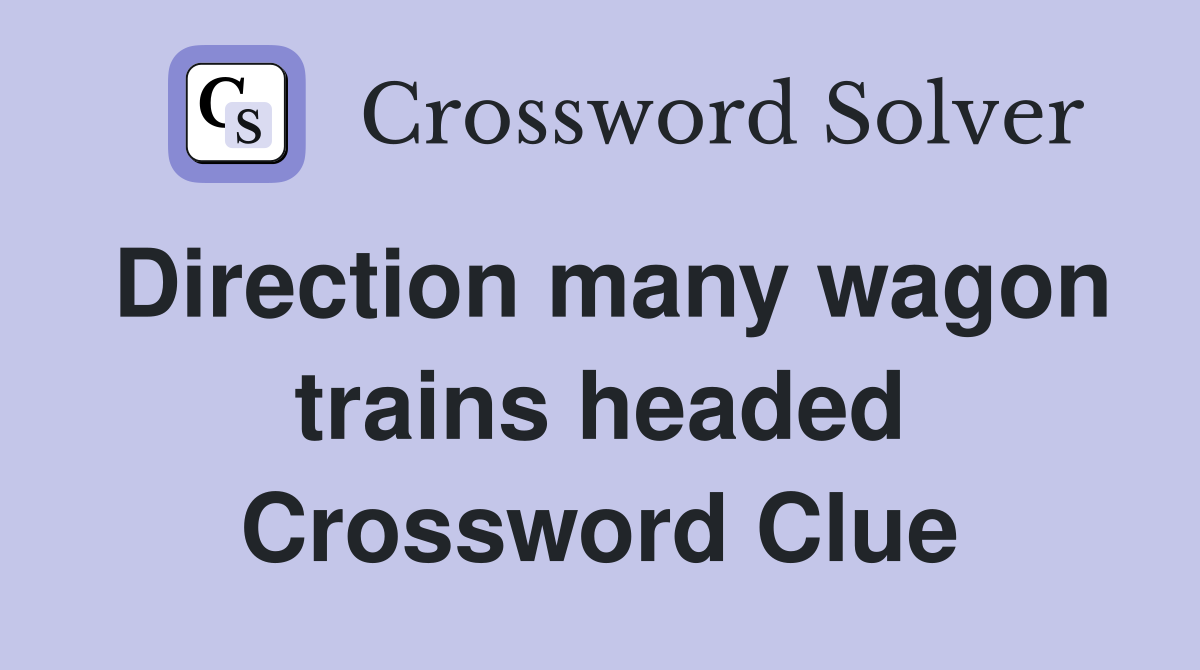 Direction many wagon trains headed Crossword Clue