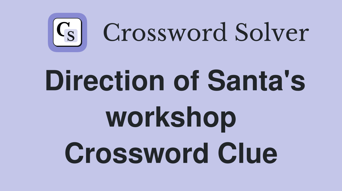 Direction of Santa's workshop Crossword Clue