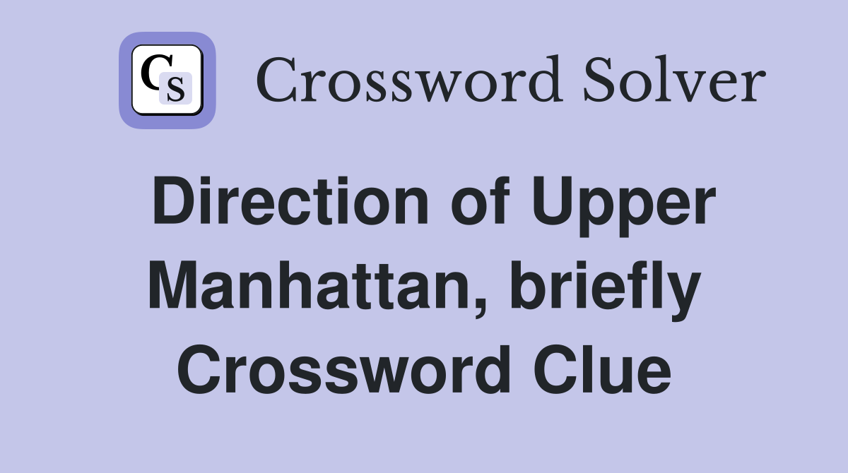 Direction of Upper Manhattan, briefly Crossword Clue