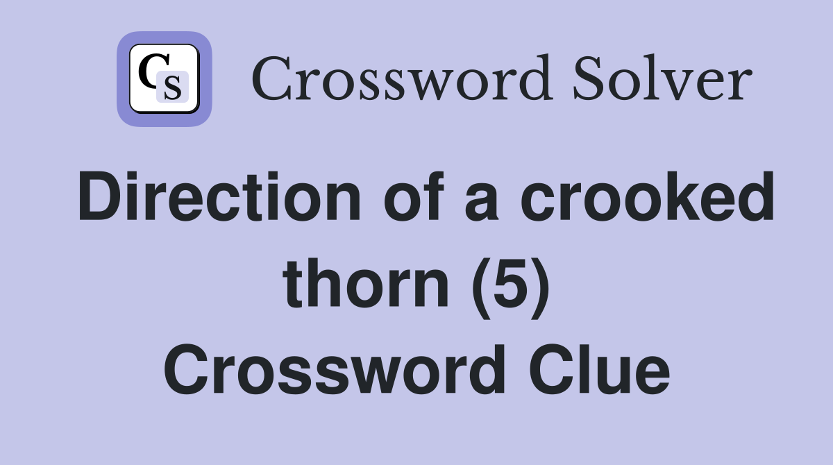Direction of a crooked thorn (5) Crossword Clue