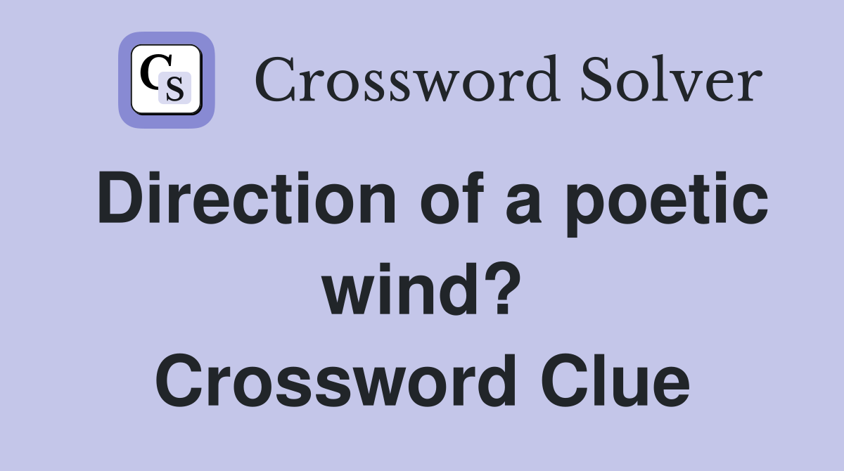 Direction of a poetic wind? Crossword Clue