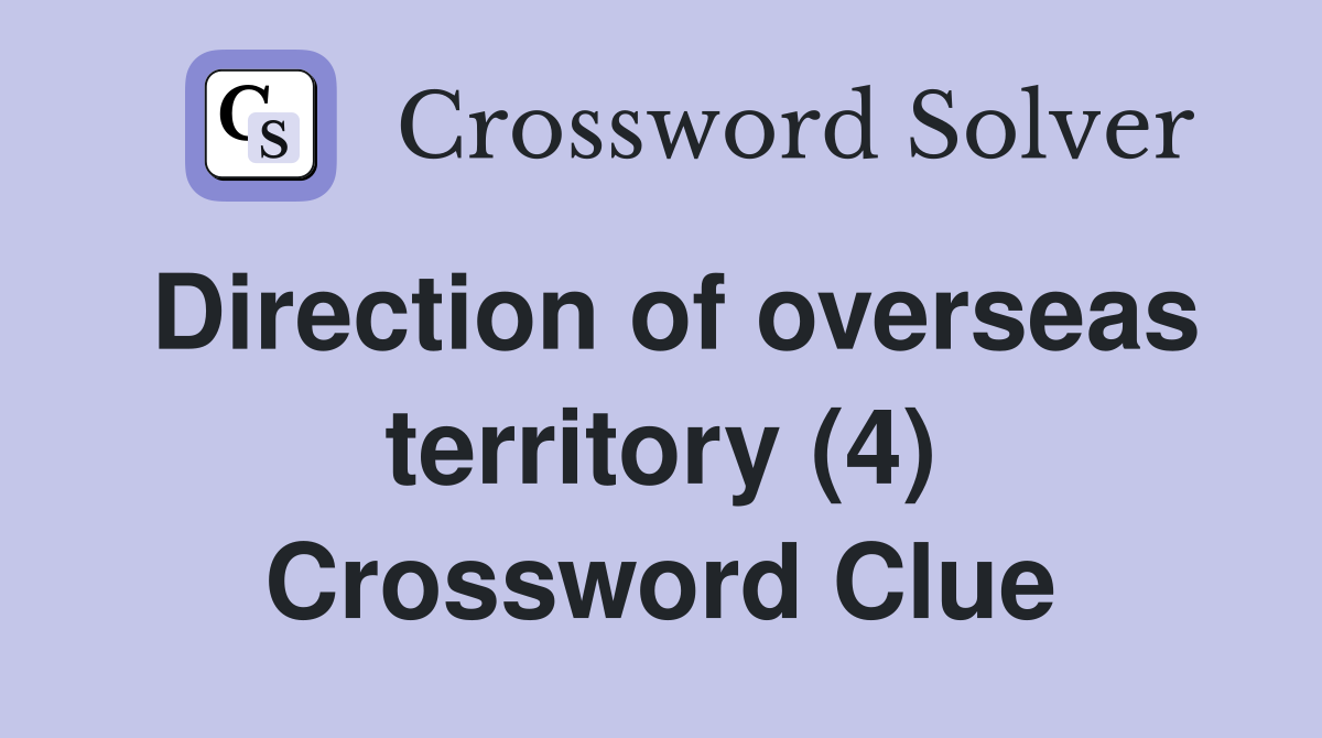 Direction of overseas territory (4) Crossword Clue
