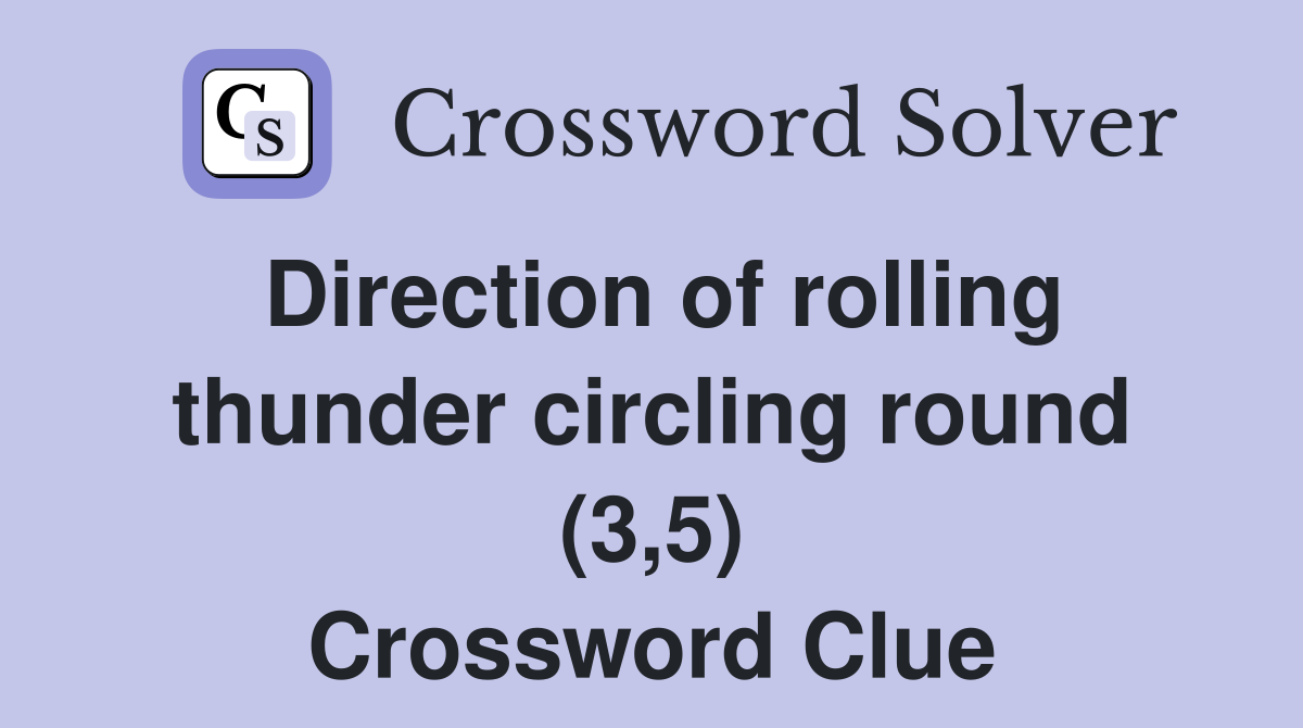 Direction of rolling thunder circling round (3,5) Crossword Clue