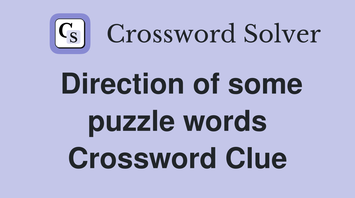 Direction of some puzzle words Crossword Clue