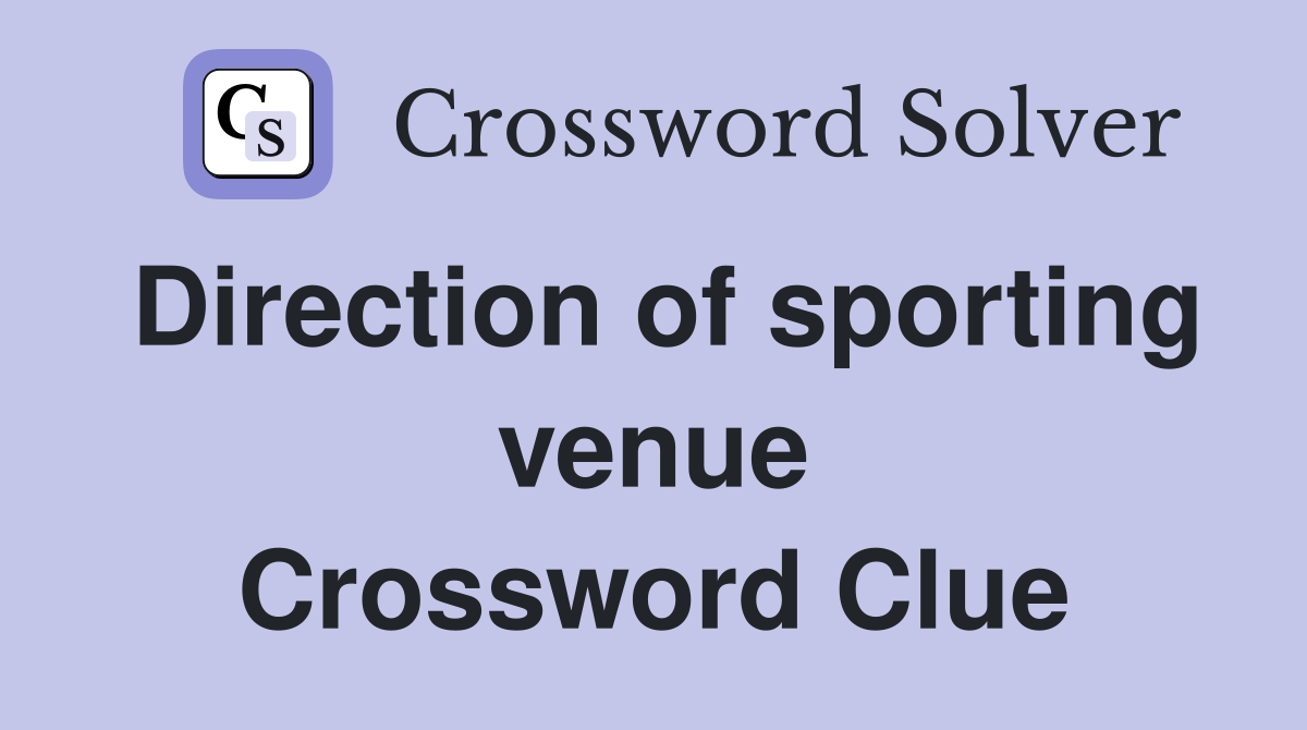 Direction of sporting venue Crossword Clue