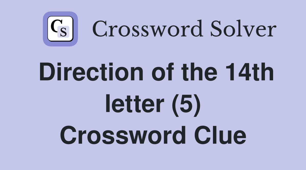 Direction of the 14th letter (5) Crossword Clue
