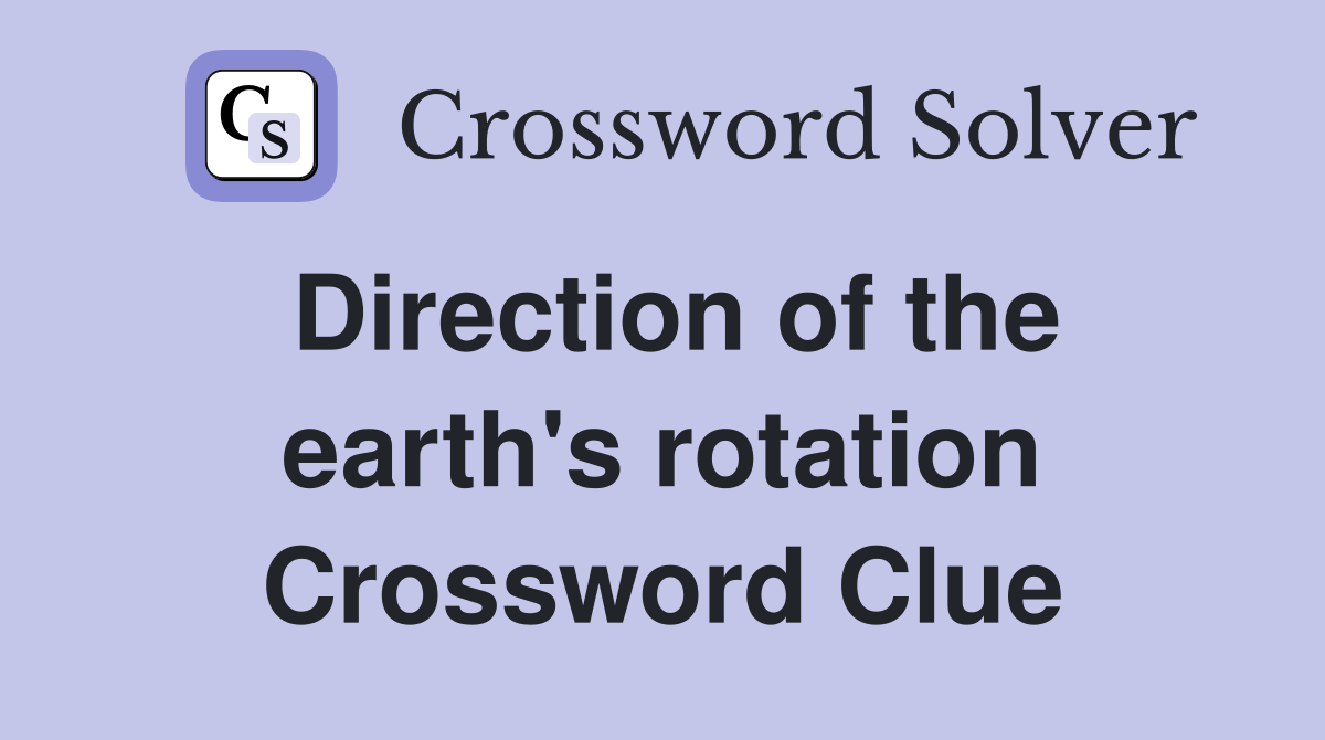 Direction of the earth's rotation Crossword Clue