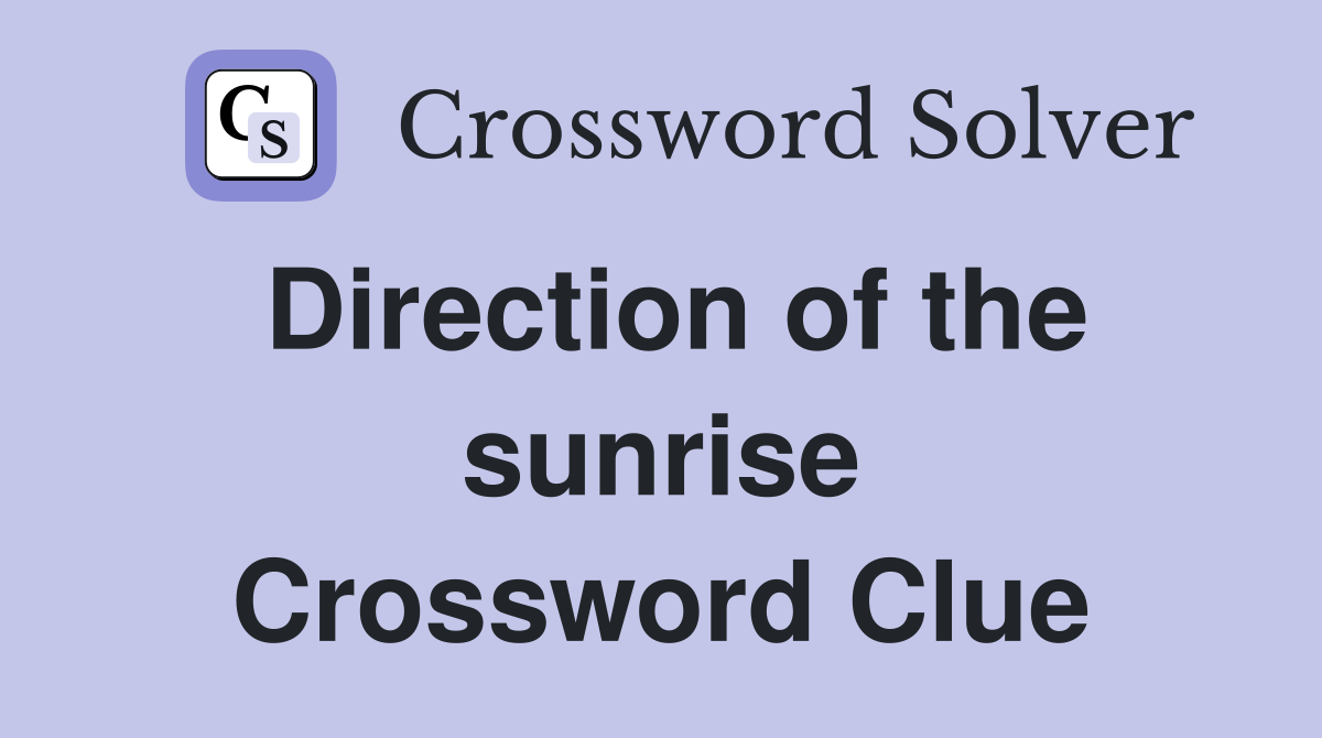 Direction of the sunrise Crossword Clue