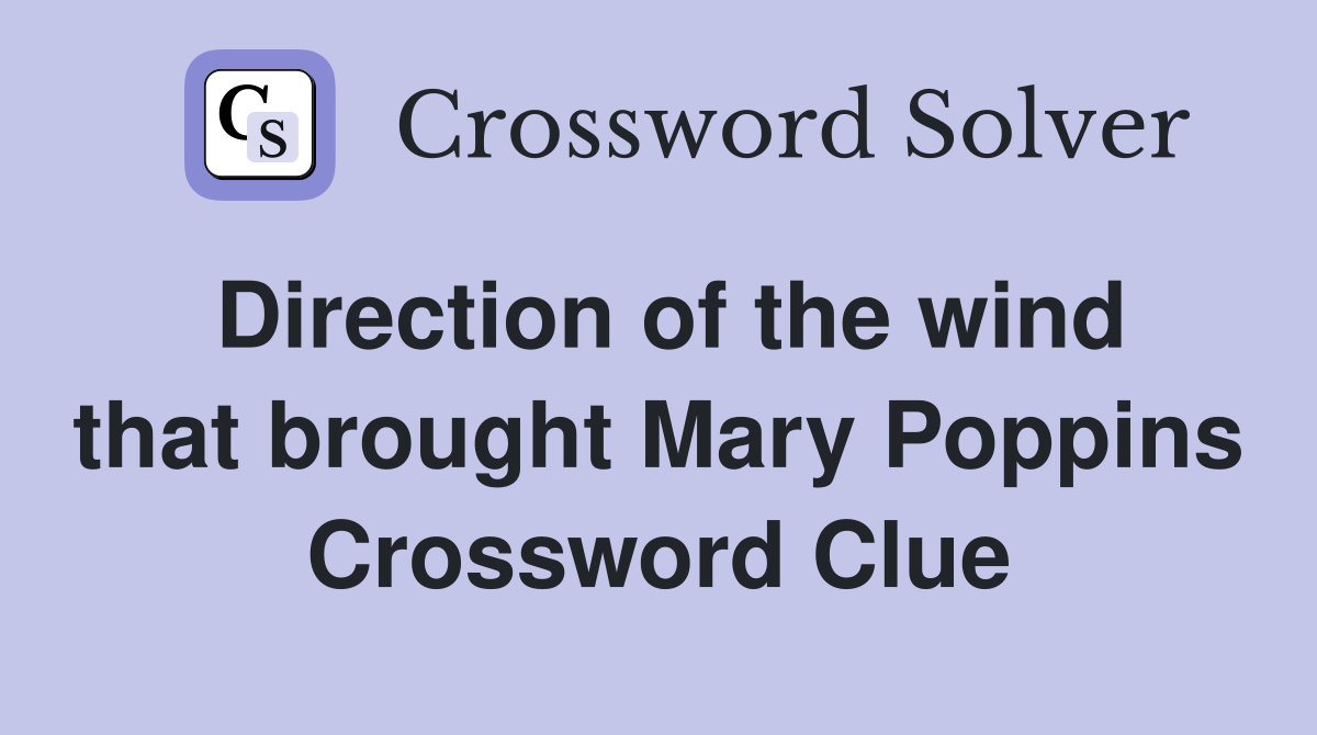 Direction of the wind that brought Mary Poppins Crossword Clue