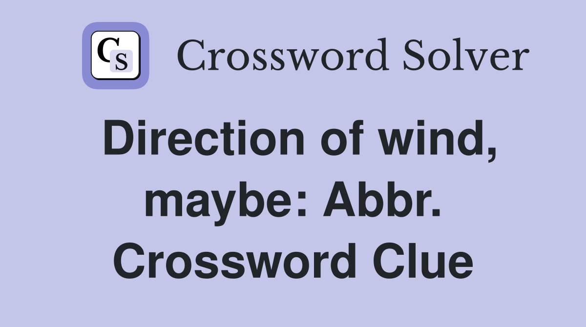 Direction of wind, maybe: Abbr. Crossword Clue