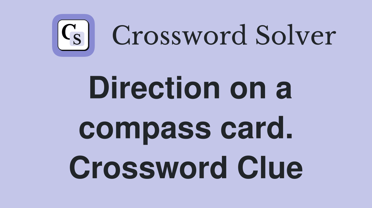 Direction on a compass card. Crossword Clue