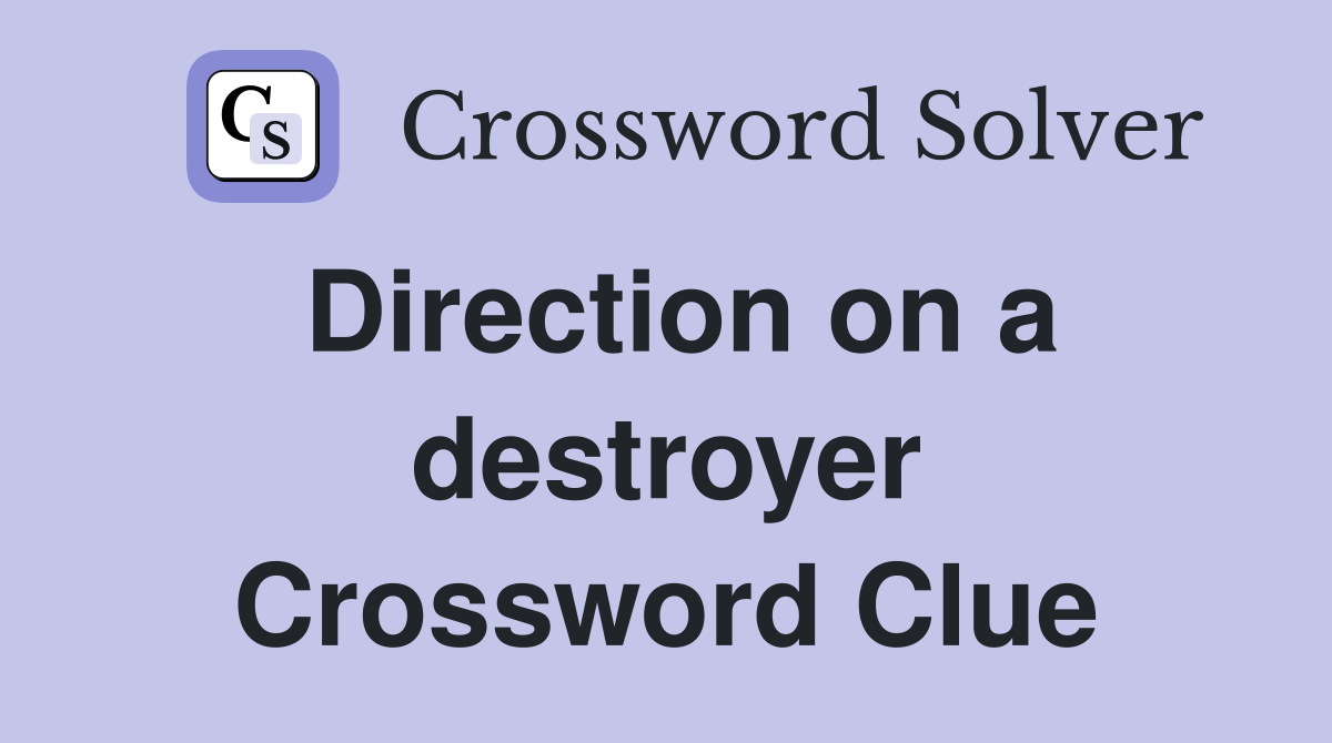 Direction on a destroyer Crossword Clue