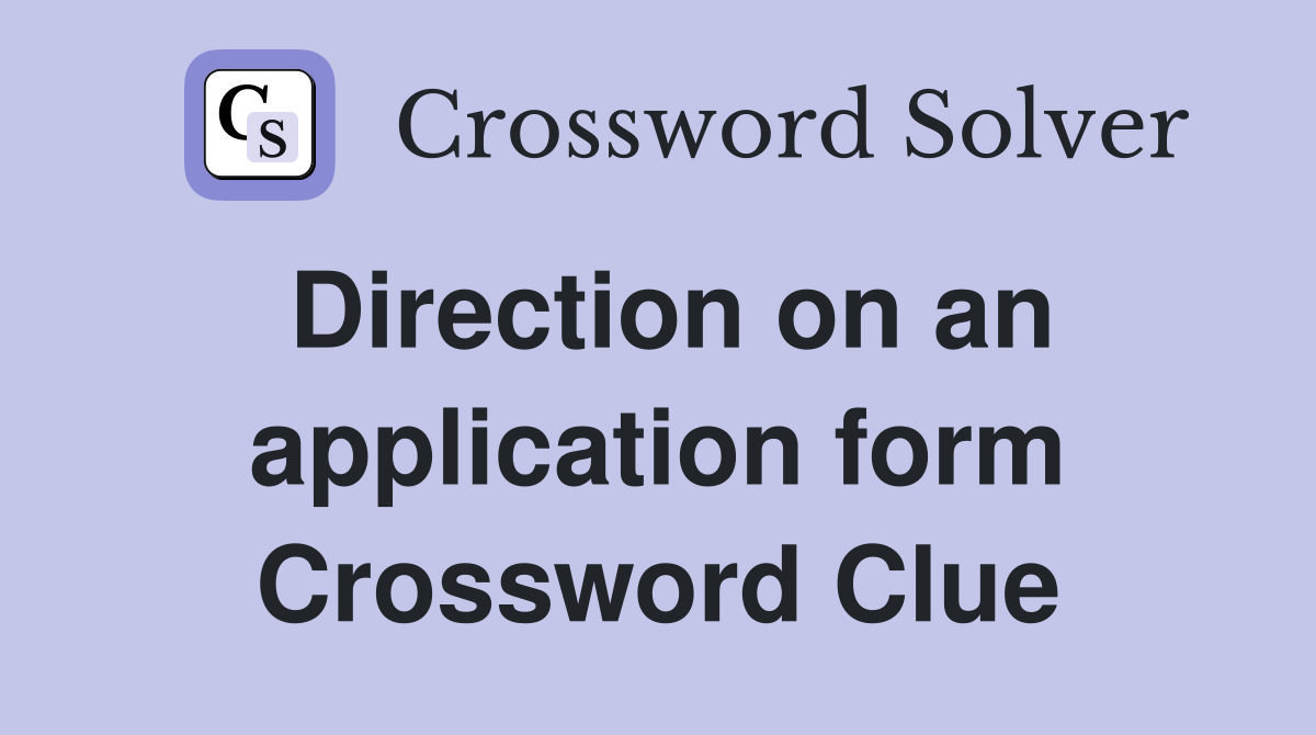 Direction on an application form Crossword Clue
