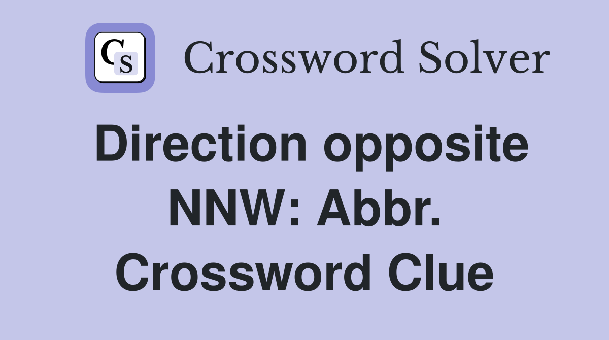 Direction opposite NNW: Abbr. Crossword Clue