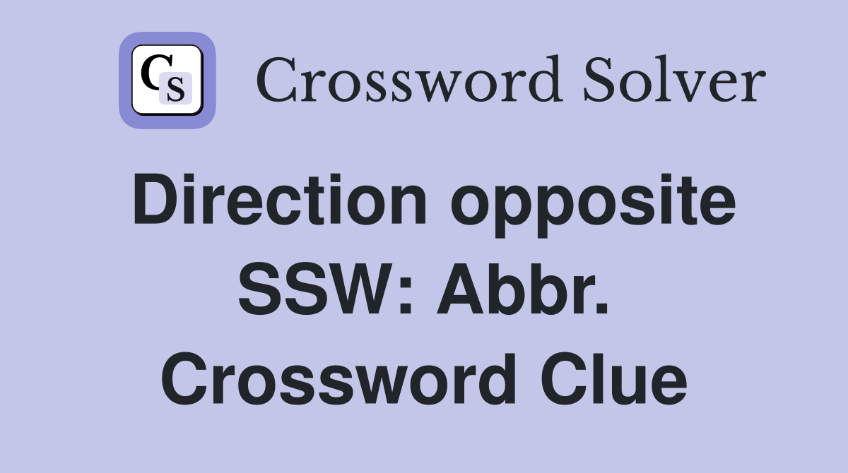 Direction opposite SSW: Abbr. Crossword Clue