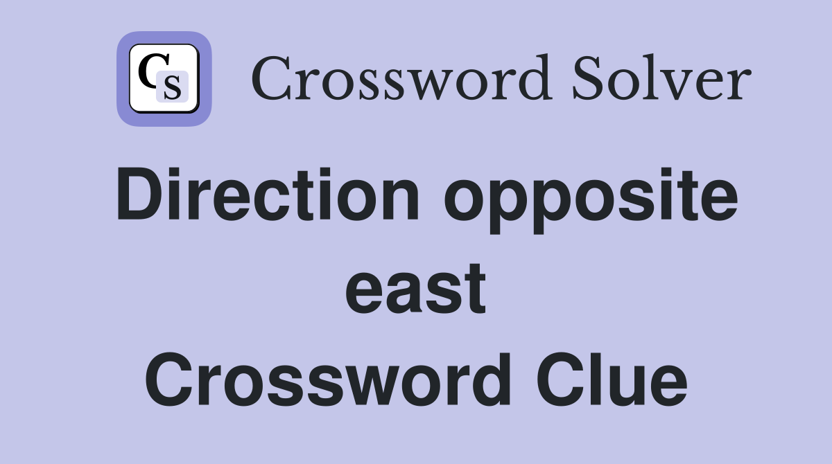 Direction opposite east Crossword Clue