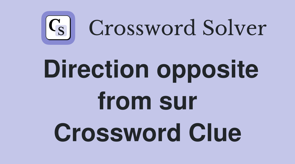 Direction opposite from sur Crossword Clue