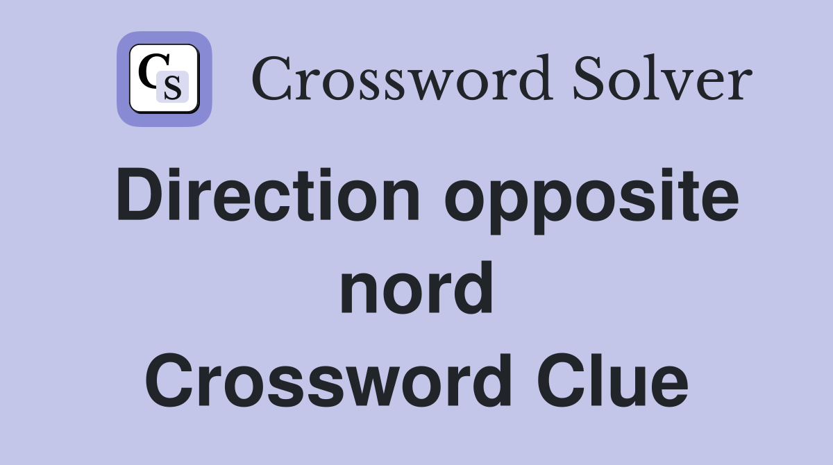 Direction opposite nord Crossword Clue