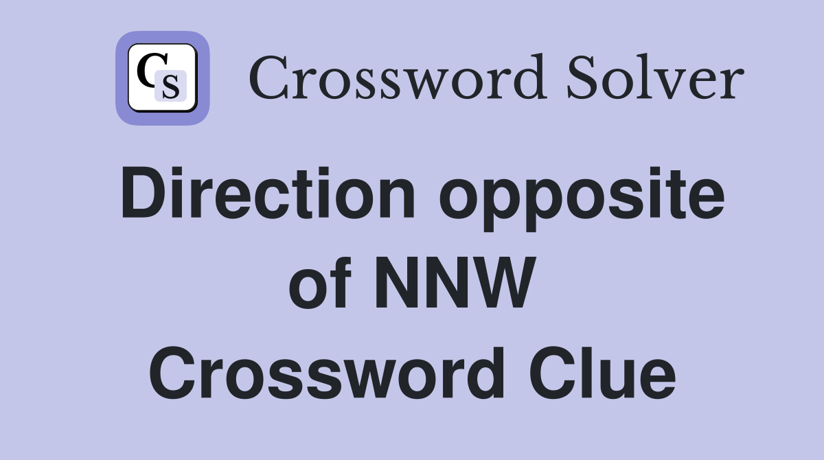 Direction opposite of NNW Crossword Clue