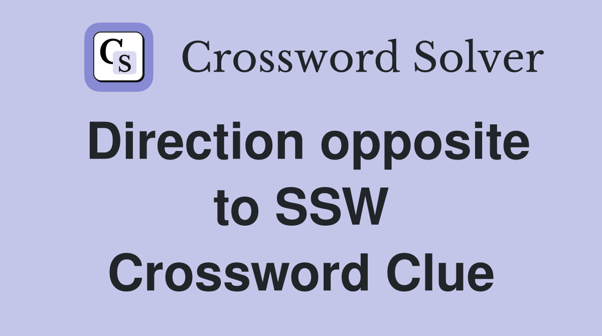 Direction opposite to SSW Crossword Clue