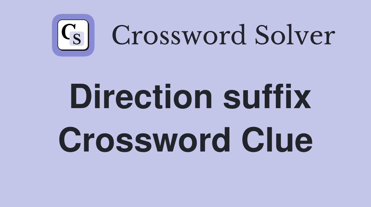 Direction suffix Crossword Clue