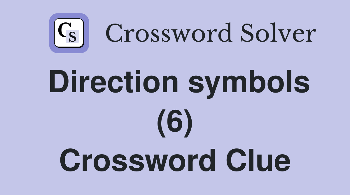 Direction symbols (6) Crossword Clue