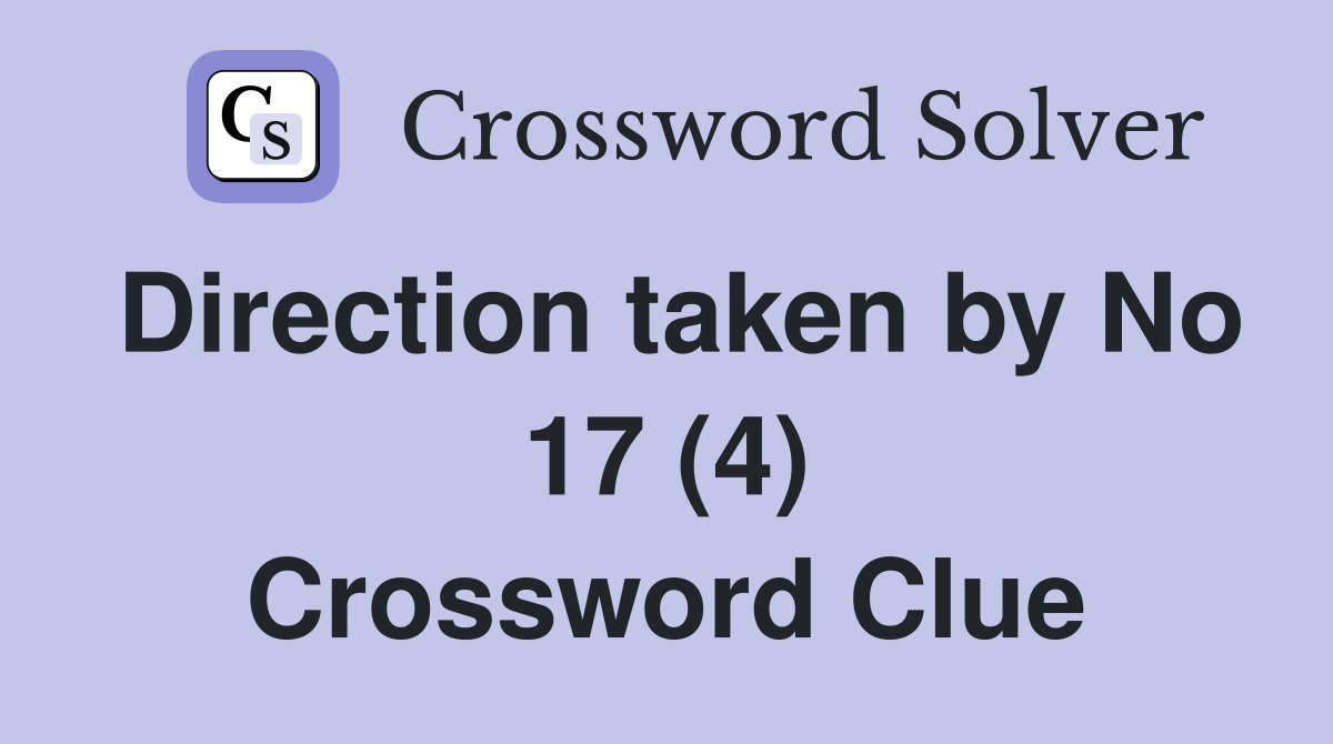 Direction taken by No 17 (4) Crossword Clue