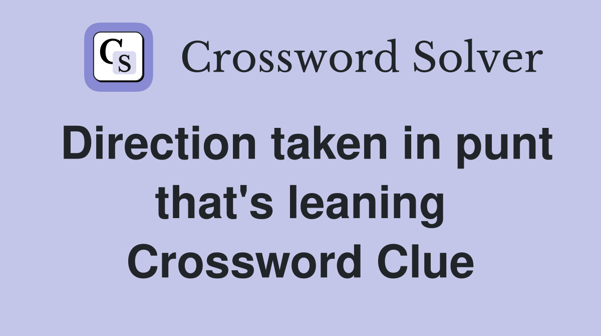 Direction taken in punt that's leaning Crossword Clue