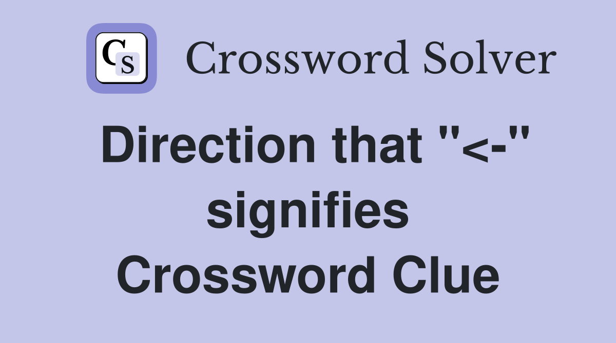 Direction that "<-" signifies Crossword Clue