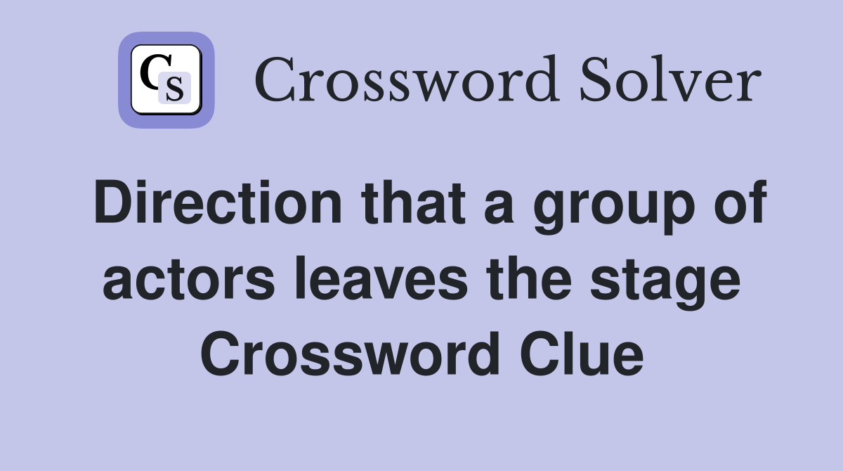 Direction that a group of actors leaves the stage Crossword Clue