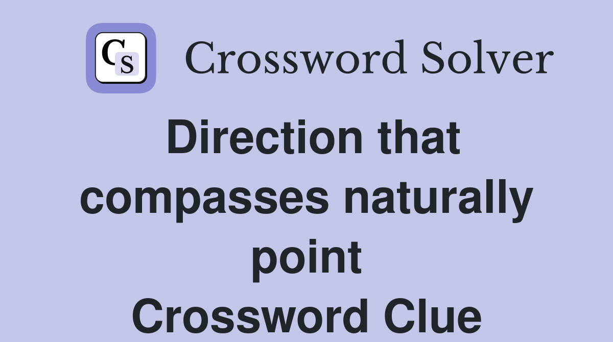 Direction that compasses naturally point Crossword Clue