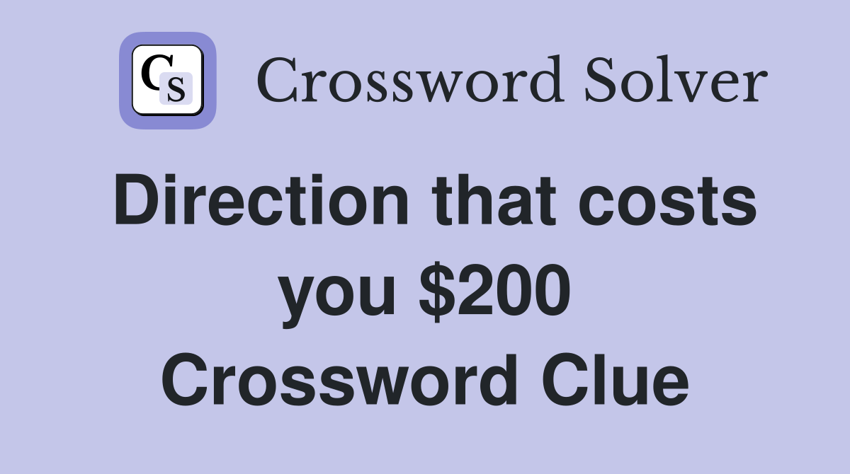 Direction that costs you $200 Crossword Clue