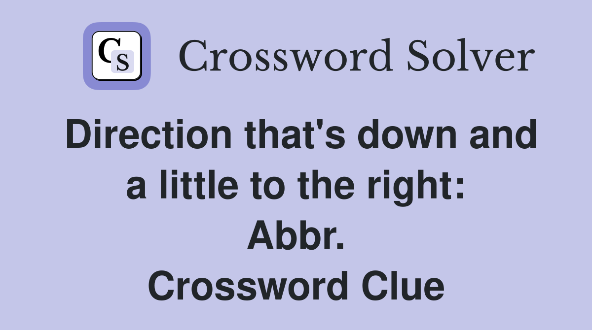 Direction that's down and a little to the right: Abbr. Crossword Clue