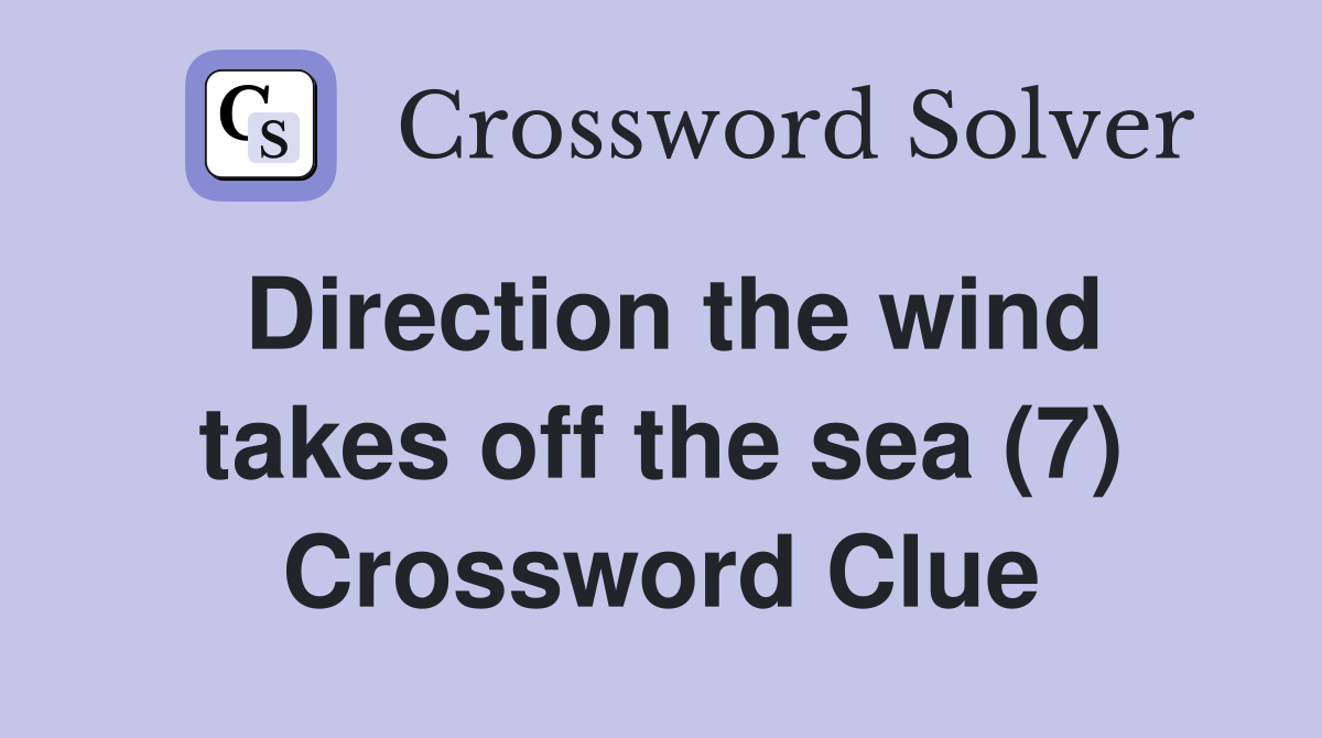 Direction the wind takes off the sea (7) Crossword Clue