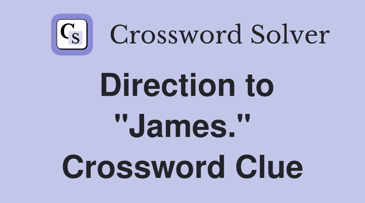 Direction to "James." Crossword Clue