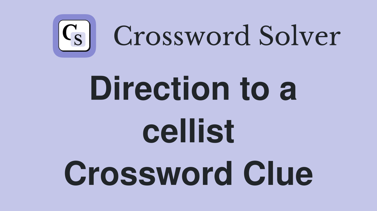 Direction to a cellist Crossword Clue